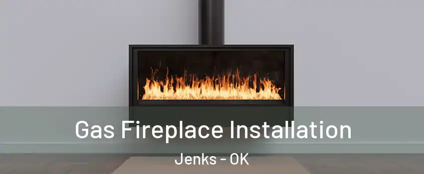  Gas Fireplace Installation Jenks - OK